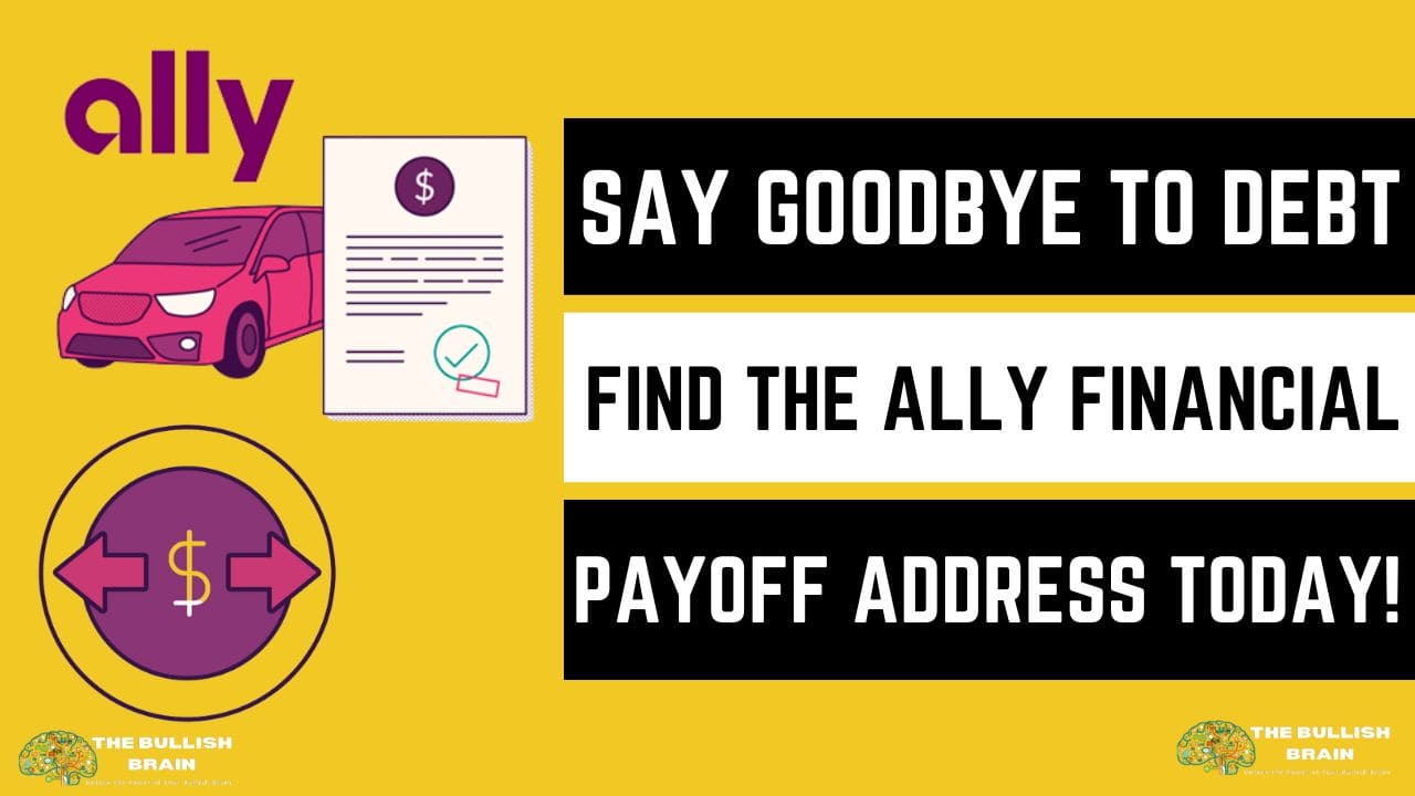 Say Goodbye To Debt Find The Ally Financial Payoff Address Today The Bullish Brain 9971