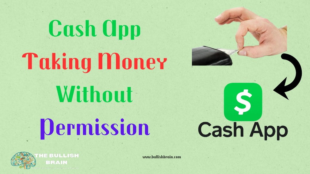 Cash App Taking Money Without Permission 2023 - The Bullish Brain